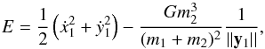 \begin{equation} E= \frac{1}{2} \left(\dot{x}_1^2+\dot{y}_1^2\right)-\frac{G m_2^3}{(m_1+m_2)^2} \frac{1}{||\vec{y}_1||}, \end{equation}