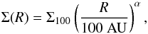 \begin{equation} \Sigma(R) = \Sigma_{100} \left ( \frac{R}{100 ~\rm{AU}} \right ) ^{\alpha}, \end{equation}