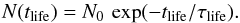 \begin{equation} \label{eqn:explt} N(t_{\mathrm{life}})=N_0\,\exp(-t_{\mathrm{life}}/\tau_{\mathrm{life}}). \end{equation}