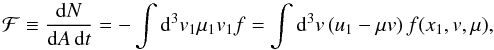 \appendix \setcounter{section}{1} \begin{equation} \mathcal{F}\equiv\frac{\mathrm{d}N}{\mathrm{d}A\,\mathrm{d}t}=-\int\mathrm{d}^{3}v_{1}\mu_{1}v_{1}f=\int\mathrm{d}^{3}v\,(u_1-\mu v)\, f(x_1,v,\mu), \end{equation}