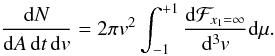 \appendix \setcounter{section}{1} \begin{eqnarray} \frac{\mathrm{d}N}{\mathrm{d}A\,\mathrm{d}t\,\mathrm{d}v} = 2\pi v^{2}\int_{-1}^{+1}\frac{\mathrm{d}\mathcal{F}_{x_1=\infty}}{\mathrm{d}^{3}v}\mathrm{d}\mu. \end{eqnarray}