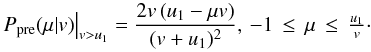 \appendix \setcounter{section}{1} \begin{eqnarray} \left. P_\mathrm{pre}(\mu|v)\right|_{v>u_{1}} = \frac{2v\,(u_1-\mu v)}{(v+u_1)^2}, \,-1\,\leq\,\mu\,\leq\,\tfrac{u_1}{v}\cdot\label{eq:fastmcpitchangle} \end{eqnarray}