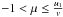 \hbox{$-1 < \mu \leq \tfrac{u_1}{v}$}
