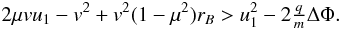 \appendix \setcounter{section}{2} \begin{equation} 2\mu vu_{1}-v^{2}+v^{2}(1-\mu^{2})r_{B}>u_{1}^{2}-2\tfrac{q}{m}\Delta\Phi. \label{eq:threshold1} \end{equation}