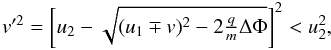 \appendix \setcounter{section}{2} \begin{equation} v'^{2}=\left[u_{2}-\sqrt{(u_{1}\mp v)^{2}-2\tfrac{q}{m}\Delta\Phi}\right]^{2} < u_{2}^{2}, \end{equation}