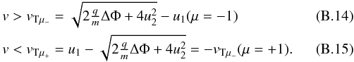 \appendix \setcounter{section}{2} \begin{eqnarray} &&v > v_{\mathrm{T}\mu_-} = \sqrt{ 2\tfrac{q}{m}\Delta\Phi + 4 u_2^2 } - u_{1} (\mu = -1) \label{eq:vgtsqrt} \\ &&v < v_{\mathrm{T}\mu_+} = u_{1} - \sqrt{ 2\tfrac{q}{m}\Delta\Phi + 4 u_2^2 } = -v_{\mathrm{T}\mu_-} (\mu = +1). \label{eq:vltsqrt} \end{eqnarray}