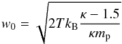 \begin{equation} w_{0}=\sqrt{2 T k_\mathrm{B} \frac{\kappa-1.5}{\kappa m_\mathrm{p}} } \label{eq:speedparameter} \end{equation}