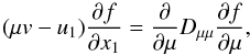 \begin{equation} (\mu v-u_{1})\frac{\partial f}{\partial x_1}=\frac{\partial}{\partial\mu}D_{\mu\mu}\frac{\partial f}{\partial\mu}, \end{equation}