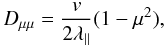 \begin{equation} D_{\mu\mu}=\frac{v}{2\lambda_\parallel}(1-\mu^{2}), \end{equation}