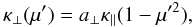 \begin{equation} \kappa_\perp(\mu') = a_\perp \kappa_\parallel (1-\mu'^2), \end{equation}