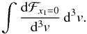 \begin{equation} \int \frac{\mathrm{d}\mathcal{F}_{x_1=0}}{\mathrm{d}^3 v} \, {\rm d}^3v. \end{equation}