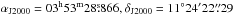 \hbox{$\alpha_{\mathrm{J2000}}=03^{\mathrm{h}}53^{\mathrm{m}}28\fs866, \delta_{\mathrm{J2000}}=11^{\circ}24\arcmin22\farcs29$}