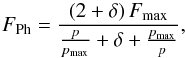 \begin{equation} F_{\rm Ph} = \frac{\left(2 + \delta\right)F_{\max}}{\frac{p}{p_{\max}} + \delta + \frac{p_{\max}}{p}}, \label{eq:Rohatschek} \end{equation}