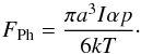 \begin{equation} F_{\rm Ph}=\frac{\pi a^3 I \alpha p}{6kT}\cdot \label{eq:Photophorese} \end{equation}