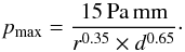 \begin{equation} p_{\max}=\frac{15\,\mathrm{Pa\,mm}}{r^{0.35} \times d^{0.65}}\cdot \end{equation}