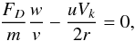 \begin{equation} \frac{F_D}{m}\frac{w}{v}-\frac{u V_k}{2 r}=0, \label{eq:Weid2} \end{equation}