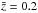 \hbox{$\bar{z}=0.2$}
