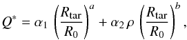 \begin{equation} Q^*=\alpha_1 \, \left(\frac{R_{\textrm{\tiny{tar}}}}{R_0}\right)^a+\alpha_2 \, \rho \,\left(\frac{R_{\textrm{\tiny{tar}}}}{R_0}\right)^b, \label{Qstar} \end{equation}