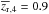 \hbox{$\overline{z_{\rm r}}_{,4} = 0.9$}