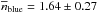 \hbox{$\overline{n}_{\rm blue} = 1.64 \pm 0.27$}