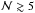 \hbox{$\mathcal{N} \gtrsim 5$}