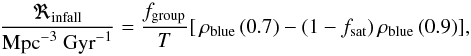 \begin{equation} \frac{\Re_{\rm infall}}{{\rm Mpc}^{-3}\ {\rm Gyr}^{-1}} = \frac{f_{\rm group}}{T} [\,\rho_{\rm blue}\,(0.7) - (1 - f_{\rm sat})\,\rho_{\rm blue}\,(0.9) ], \end{equation}