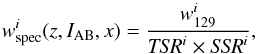 \begin{equation} w^{i}_{\rm spec}(z,I_{\rm AB},x) = \frac{w_{129}^{i}}{{\it TSR}^{i} \times {\it SSR}^{i}}, \end{equation}