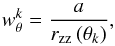 \begin{equation} w_{\theta}^{k} = \frac{a}{r_{\rm zz}\,(\theta_k)}, \end{equation}
