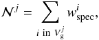 \begin{equation} \mathcal{N}^{j} = \sum_{i\ {\rm in}\ V_{\rm g}^{j}} w_{\rm spec}^{i}, \end{equation}