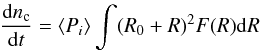 \begin{eqnarray*} \frac{{\rm d} n_{\rm c}}{{\rm d}t} = \langle P_i \rangle \int (R_0+R)^2 F(R) {\rm d}R \end{eqnarray*}