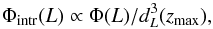 \begin{equation} \Phi_{\mathrm{intr}}(L)\propto\Phi(L)/d_{{L}}^{3}(z_{\mathrm{max}}), \end{equation}