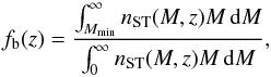 \begin{equation} f_{\rm b}(z)=\frac{\int_{M_{\mathrm{min}}}^{\infty}n_{\mathrm{ST}}(M,z)M\,\mathrm{d}M}{\int_{0}^{\infty}n_{\mathrm{ST}}(M,z)M\,\mathrm{d}M}, \end{equation}
