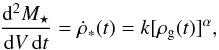 \begin{equation} \frac{\mathrm{d}^{2}M_{\star}}{\mathrm{d}V\,\mathrm{d}t}=\dot{\rho}_{*}(t)=k[\rho_{\mathrm{g}}(t)]^{\alpha}, \end{equation}