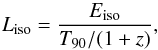 \begin{equation} L_{\mathrm{iso}}=\frac{E_{\mathrm{iso}}}{T_{90}/(1+z)}, \end{equation}