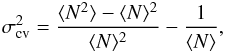 \begin{eqnarray} \sigma_\mathrm{cv}^2 = \frac{\langle N^2 \rangle - \langle N \rangle^2}{\langle N \rangle^2} - \frac{1}{ \langle N \rangle} , \label{sigmacv_th} \end{eqnarray}
