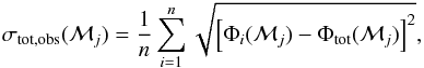 \begin{eqnarray} \sigma_\mathrm{tot, obs}(\mathcal{M}_j) =\frac{1}{n} \sum_{i=1}^n \sqrt{ \left[ \Phi_i(\mathcal{M}_j) - \Phi_\mathrm{tot}(\mathcal{M}_j) \right]^2 }, \label{sigma_obs} \end{eqnarray}