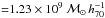 \hbox{${=}1.23 \times 10^9~\mathcal{M}_\odot\,h_{70}^{-1}$}