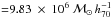 \hbox{${=}9.83~\times~10^6~\mathcal{M}_\odot\,h_{70}^{-1}$}