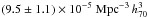 \hbox{$(9.5 \pm 1.1)\times 10^{-5}~\mathrm{Mpc}^{-3}\,h_{70}^3$}