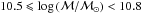 \hbox{$10.5 \leqslant \log\,(\mathcal{M/M}_\odot) < 10.8$}
