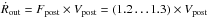 \hbox{${\dot{R}_{\rm out}= F_{\rm post} \times V_{\rm post} = (1.2\ldots 1.3) \times V_{\rm post}}$}