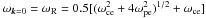 \hbox{$\omega_{\vec{k}=0} = \omega_{\rm R} = 0.5[(\omega_{\rm ce}^2+4\omega_{\rm pe}^2)^{1/2}+\omega_{\rm ce}]$}