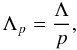 \begin{equation} \label{equ:Lambda_equals_p_Lambdap} \Lambda_p = \frac{\Lambda}{p}, \end{equation}