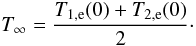 \begin{equation} T_\infty = \frac{T_{1,\lec}(0)+T_{2,\lec}(0)}{2}\cdot \end{equation}
