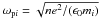 \hbox{$\omega_{\mathrm{p}i}=\sqrt{ne^2/(\epsilon_0m_i)}$}