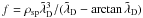 \hbox{$f = \rho_{\rm sp}\tilde{\lambda}_{\rm D}^3/(\tilde{\lambda}_{\rm D}-\arctan \tilde{\lambda}_{\rm D})$}