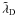 \hbox{$\tilde{\lambda}_{\rm D}$}