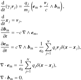 \begin{eqnarray} \label{equ:real_dynamic} &&\frac{\dif}{\dif t}(\gamma_j \vec{v}_j) = \frac{q_j}{m_j} \left(\vec{e}_{\rm m} + \frac{\vec{v}_j}{c}\wedge \vec{b}_{\rm m}\right), \notag\\ &&\frac{\dif}{\dif t}\vec{x}_j = \vec{v}_j, \notag \\ &&\frac{\partial\vec{b}_{\rm m}}{\partial t} = -c\,\nabla\wedge\vec{e}_{\rm m}, \notag \\ &&\frac{\partial\vec{e}_{\rm m}}{\partial t} = c\,\nabla\wedge\vec{b}_{\rm m} - \frac{1}{\epsilon_0}\sum_{j=1}^N q_j \vec{v}_j \delta(\vec{x}-\vec{x}_j), \notag \\ &&\nabla\cdot\vec{e}_{\rm m} = \frac{1}{\epsilon_0}\sum_{j=1}^N q_j \delta(\vec{x}-\vec{x}_j), \notag \\ &&\nabla\cdot\vec{b}_{\rm m} = 0. \label{equ:real_dynamic_6} \end{eqnarray}