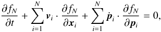 \begin{equation} \label{equ:Liouville} \frac{\partial f_N}{\partial t} + \sum_{i=1}^N \vec{v}_i \cdot \frac{\partial f_N}{\partial \vec{x}_i} + \sum_{i=1}^N \dot{\vec{p}}_i \cdot \frac{\partial f_N}{\partial \vec{p}_i} = 0, \end{equation}