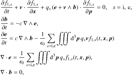 \begin{eqnarray} \label{equ:Vlasov_Maxwell} &&\frac{\partial f_{1,s}}{\partial t} + \vec{v}\cdot\frac{\partial f_{1,s}}{\partial {\vec{x}}} + q_s \left(\vec{e}+\vec{v}\wedge\vec{b}\right)\cdot\frac{\partial f_{1,s}}{\partial \vec{p}} = 0,~~~s=\mathrm{i},\,\mathrm{e},\notag \\ &&\frac{\partial\vec{b}}{\partial t} = -c\,\nabla\wedge\vec{e},\notag \\ &&\frac{\partial\vec{e}}{\partial t} = c\,\nabla\wedge\vec{b} - \frac{1}{\epsilon_0}\sum_{s=\mathrm{i},\mathrm{e}} \iiint\!\dif^3\vec{p}\, q_s \vec{v} f_{1,s}(t,\vec{x},\vec{p})\notag \\ &&\nabla\cdot\vec{e} = \frac{1}{\epsilon_0}\sum_{s=\mathrm{i},\mathrm{e}} \iiint\!\dif^3\vec{p}\, q_s f_{1,s}(t,\vec{x},\vec{p}),\notag \\ &&\nabla\cdot\vec{b} = 0, \end{eqnarray}